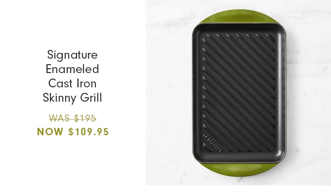 Signature Enameled Cast Iron Skinny Grill - Now $109.95