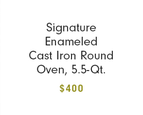 Signature Enameled Cast Iron Round Oven, 5.5-Qt. - $400