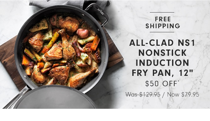 ALL-CLAD NS1 NONSTICK INDUCTION FRY PAN, 12" - $50 OFF*