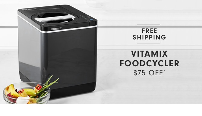 VITAMIX FOODCYCLER - $75 OFF*