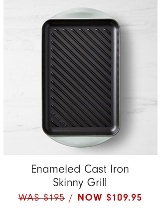 Enameled Cast Iron Skinny Grill - NOW $109.95