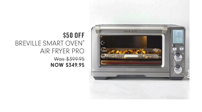 $50 OFF - BREVILLE SMART OVEN® AIR FRYER PR0 - NOW $349.95