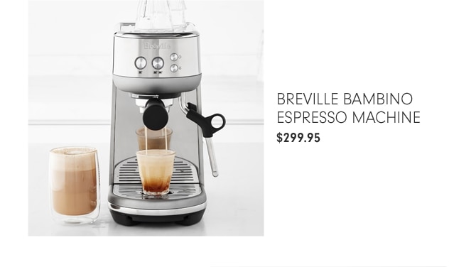 BREVILLE BAMBINO ESPRESSO MACHINE - $299.95