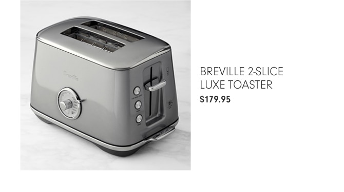 BREVILLE 2-SLICE LUXE TOASTER - $179.95