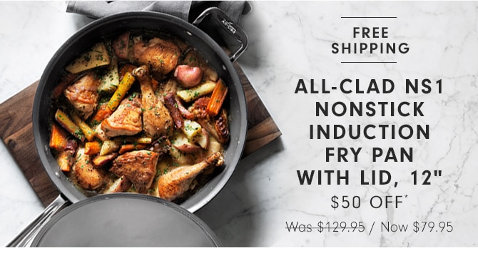 ALL-CLAD NS1 NONSTICK INDUCTION FRY PAN WITH LID, 12" - $50 OFF*