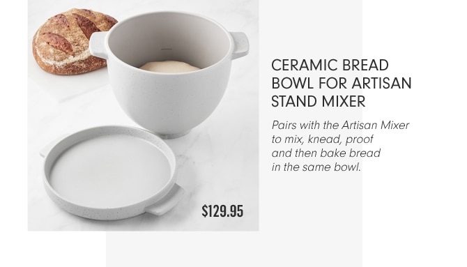 CERAMIC BREAD BOWL FOR ARTISAN STAND MIXER - $129.95