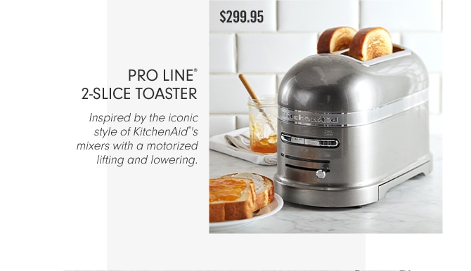 PRO LINE® 2-SLICE TOASTER - $299.95