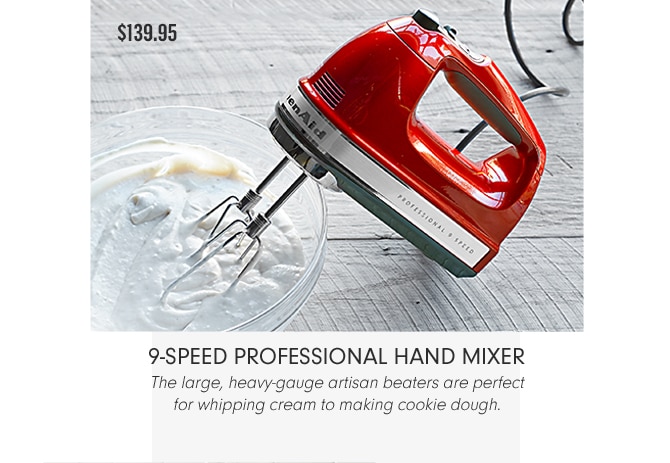 9-SPEED PROCESSIONAL HAND MIXER - $139.95