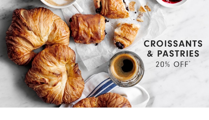 CROISSANTS & PASTRIES - 20% OFF*