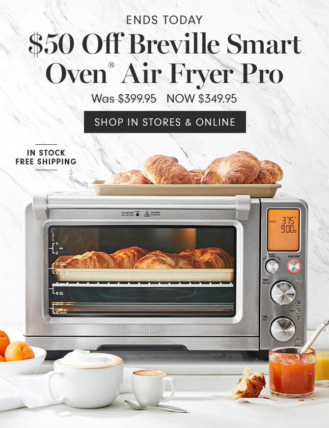 $50 Off Breville Smart Oven® Air Fryer Pro - NOW $349.95 - SHOP IN STORES & ONLINE