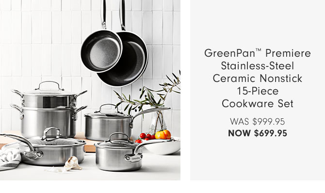 GreenPan™ Premiere Stainless-Steel Ceramic Nonstick 15-Piece Cookware Set NOW $699.95