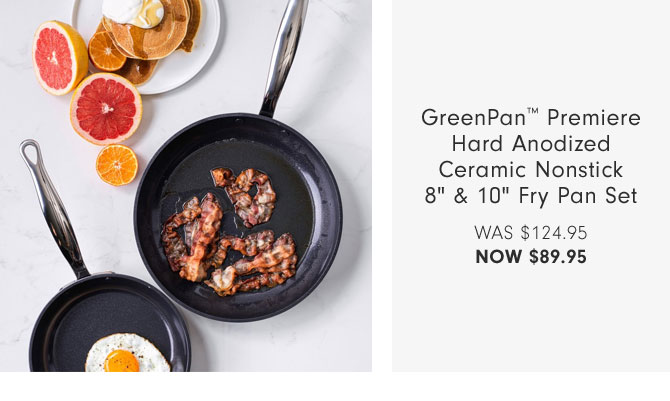 GreenPan™ Premiere Hard Anodized Ceramic Nonstick 8" & 10" Fry Pan Set NOW $89.95