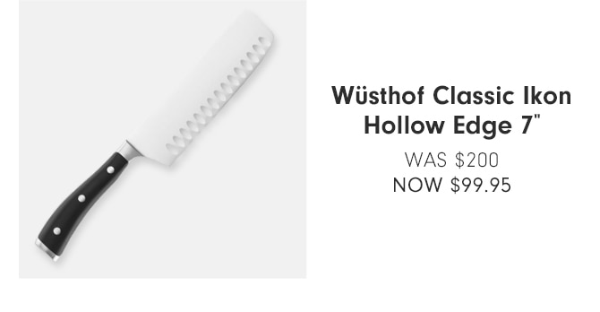 Wüsthof Classic Ikon Hollow Edge 7" - NOW $99.95