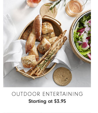 OUTDOOR ENTERTAINING Starting at $3.95