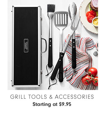 GRILL TOOLS & ACCESSORIES Starting at $9.95