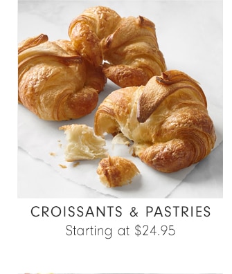 CROISSANTS & PASTRIES - Starting at $24.95