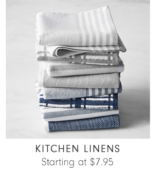 KITCHEN LINENS - Starting at $7.95