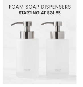 FOAM SOAP DISPENSERS STARTING AT $24.95