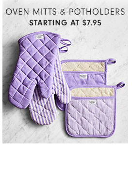 OVEN MITTS & POTHOLDERS STARTING AT $7.95