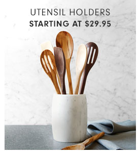 UTENSIL HOLDERS STARTING AT $29.95