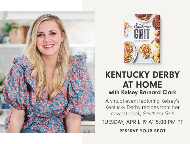 KENTUCKY DERBY AT HOME with Kelsey Barnard Clark - TUESDAY, APRIL 19 AT 5:00 PM PT - RESERVE YOUR SPOT