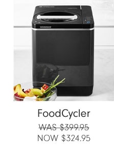 FoodCycler NOW $324.95