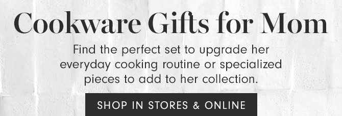 Cookware Gifts for Mom - SHOP IN STORES & ONLINE