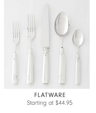 FLATWARE Starting at $44.95