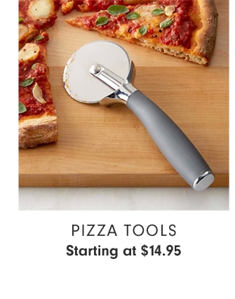 PIZZA TOOLS - Starting at $14.95