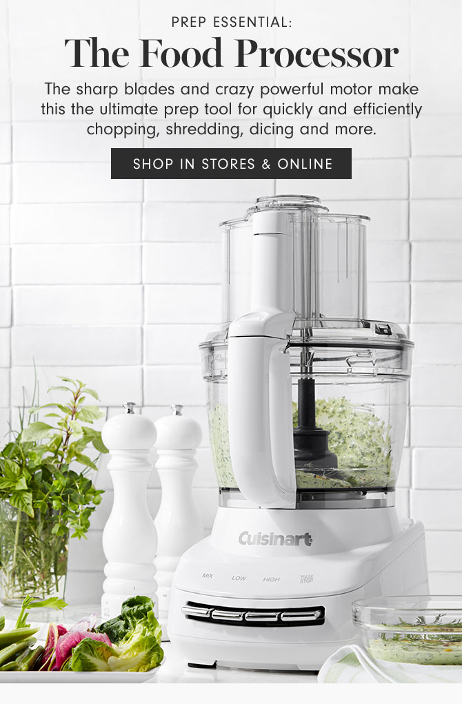 PREP ESSENTIAL: The Food Processor - The sharp blades and crazy powerful motor make this the ultimate prep tool for quickly and efficiently chopping, shredding, dicing and more. SHOP IN STORES & ONLINE