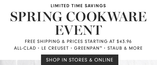 SPRING COOKWARE EVENT - SHOP IN STOREA & ONLINE