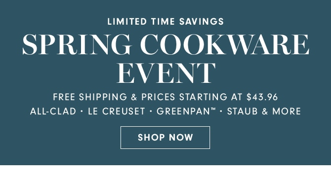 SPRING COOKWARE EVENT - SHOP NOW