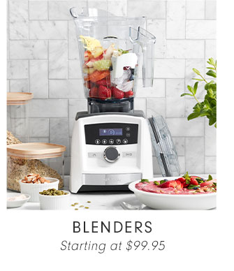 BLENDERS Starting at $99.95