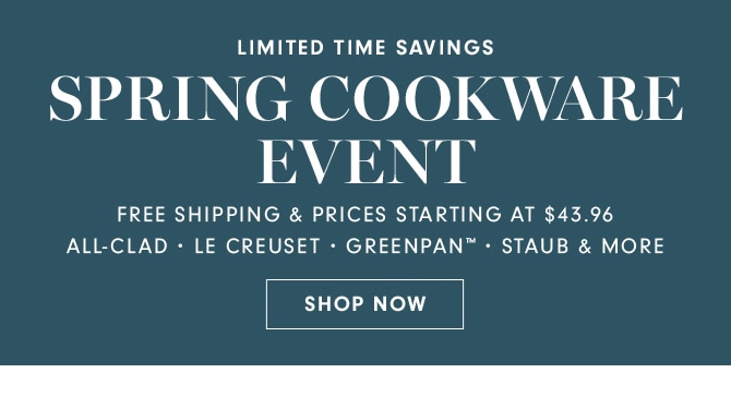 SPRING COOKWARE EVENT - SHOP NOW