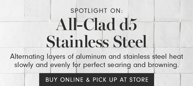 All-Clad d5 Stainless Steel - BUY ONLINE & PICK UP AT STORE