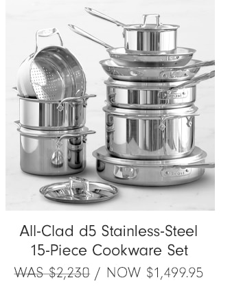 All-Clad d5 Stainless-Steel 15-Piece Cookware Set - Now $1,499.95