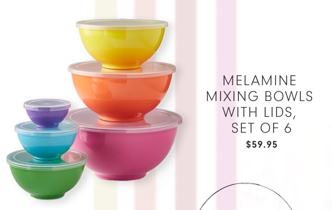 MELAMINE MIXING BOWLS WITH LIDS, SET OF 6 - $59.95