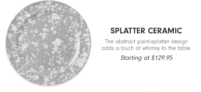 Splatter Ceramic - Starting at $129.95