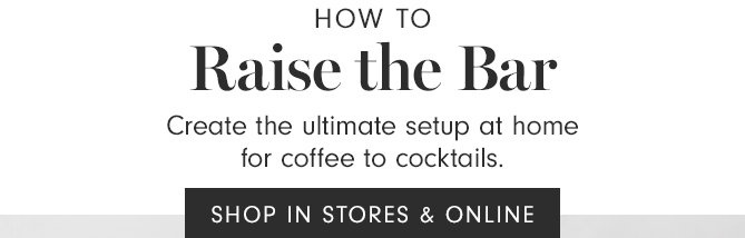 Raise the Bar - SHOP IN STORES & ONLINE