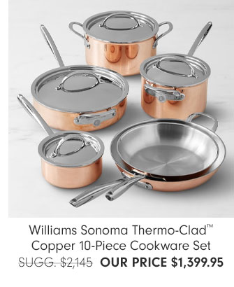 Williams Sonoma Thermo-Clad™ Copper 10-Piece Cookware Set OUR PRICE $1,399.95