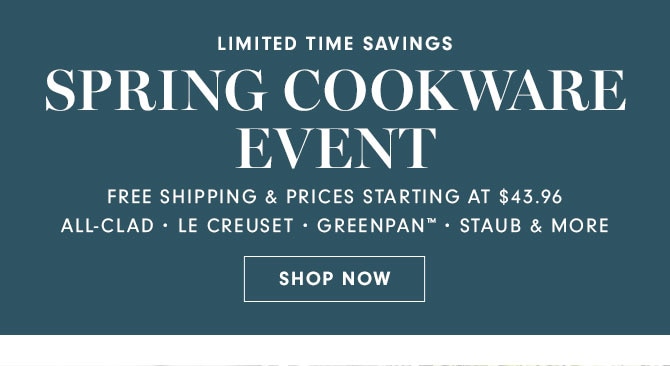 LIMITED TIME SAVINGS - SPRING COOKWARE EVENT - SHOP NOW