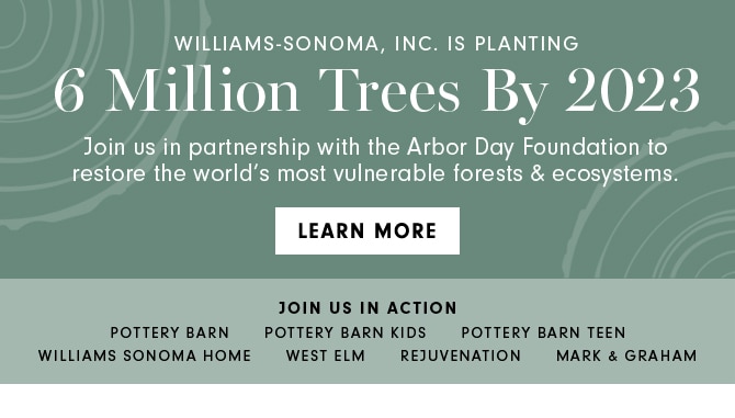 WILLIAMS-SONOMA, INC. IS PLANTING 6 Million Trees by 2023 - LEARN MORE