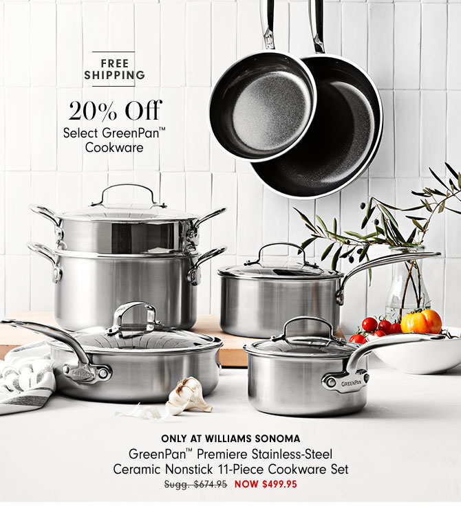 ONLY AT WILLIAMS SONOMA GreenPan™ Premiere Stainless-Steel Ceramic Nonstick 11-Piece Cookware Set NOW $499.95