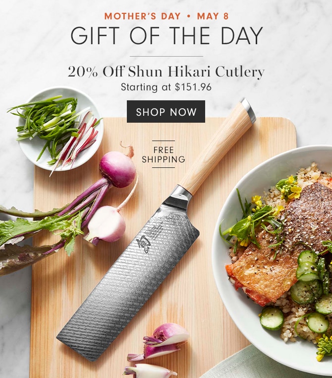 MOTHER’S DAY • MAY 8 - GIFT OF THE DAY - All-Clad d5 Stainless-Steel 10-Piece Cookware Set - 20% Off Shun Hikari Cutlery + Up to 30% Off Shun Cutlery - SHOP NOW