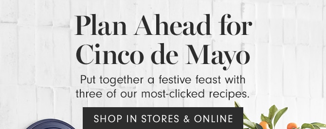 Plan Ahead for Cinco de Mayo - SHOP IN STORES & ONLINE