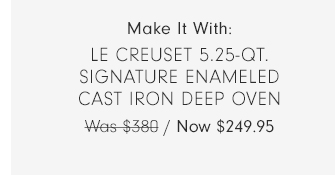 Le Creuset 5.25-Qt. Signature Enameled Cast Iron Deep Oven - Now $249.95