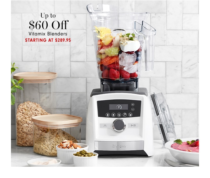 Up to $60 Off Vitamix Blenders - Starting at $289.95