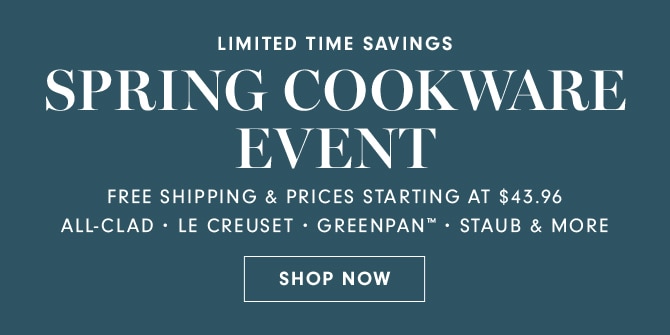 SPRING COOKWARE EVENT - SHOP NOW