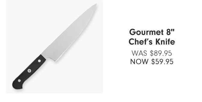 Gourmet 8" Chef’s Knife - NOW $59.95