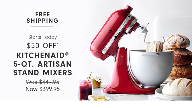 Starts Today - $50 off* KitchenAid® 5-Qt. Artisan Stand Mixers Now $399.95